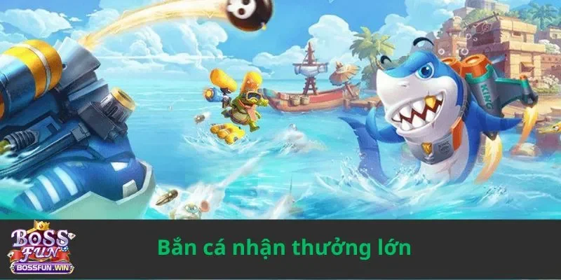 Bắn cá nhận thưởng lớn