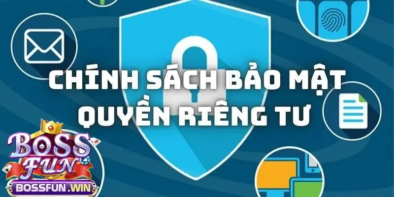 Các chính sách bảo mật mà Bossfun đang triển khai