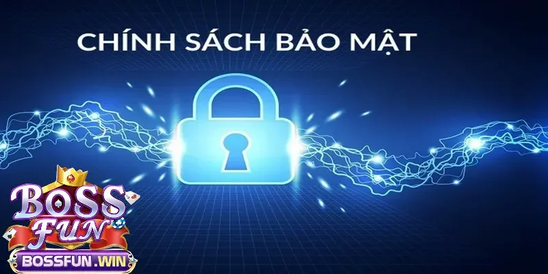 Chính sách bảo mật có ở Bossfun là gì?