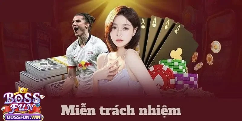 Vai trò thiết yếu của chính sách miễn trừ trách nhiệm Bossfun